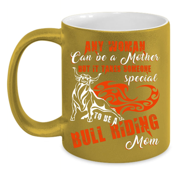 Any Woman Can Be A Mother Coffee Mug, To Be A Bull Riding Mom Coffee Cup