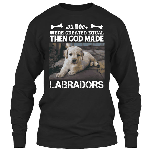All Dogs Were Created Equal Then God Made Labradors T Shirt, I Love My Labradors T Shirt