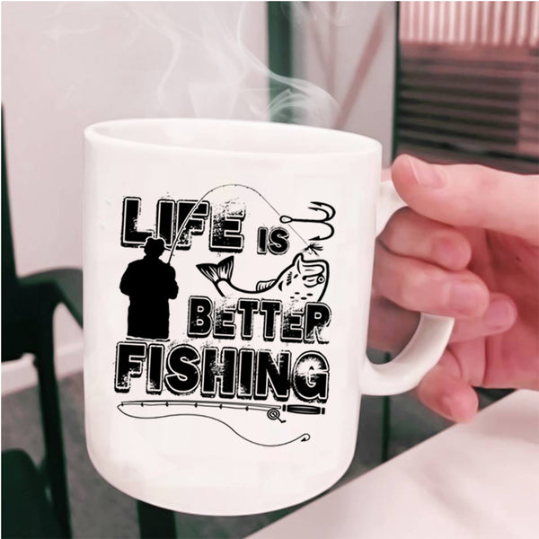 Cool Gift For Fisher Coffee Mug, Life Is Better Fishing Cup
