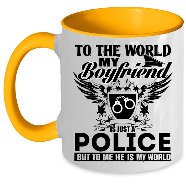 To Me He Is My World Coffee Mug, To The World My Boyfriend Is Just A Police Accent Mug