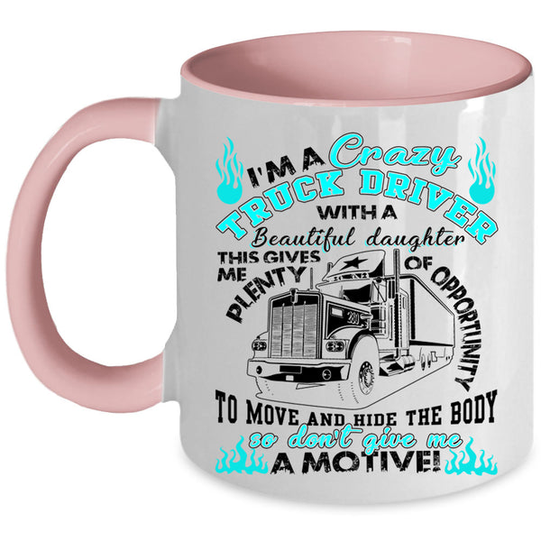 My Beautiful Daughter Coffee Mug, I'm A Crazy Truck Driver Accent Mug