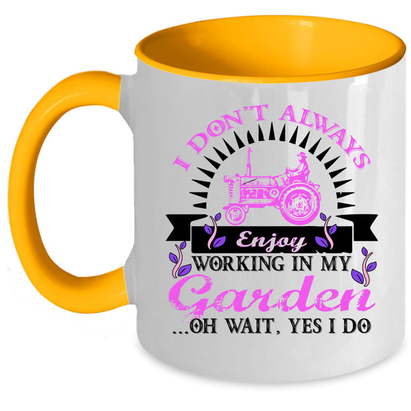 Funny Coffee Mug, I Don't Always Enjoy Working In My Garden Accent Mug