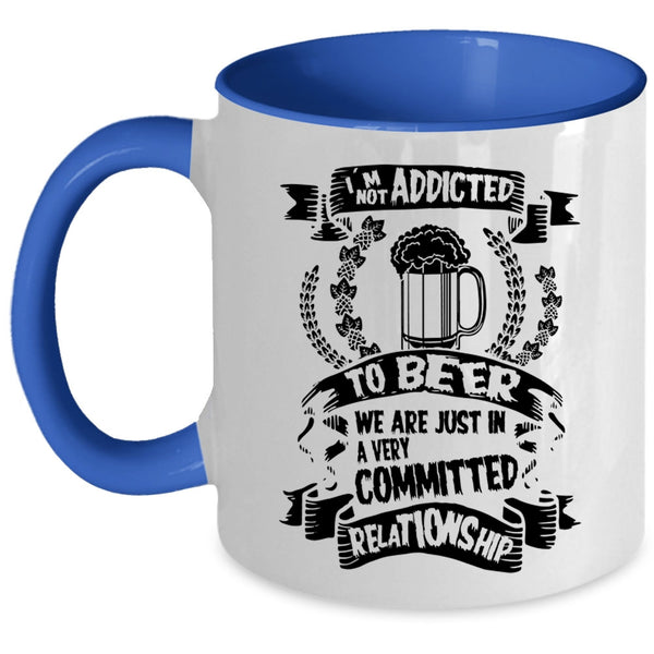 Funny Gift For Beer Drinker Coffee Mug, I'm Not Addicted To Beer Accent Mug