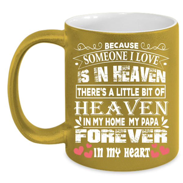 Someone I Love Is In Heaven Coffee Mug, My Papa Coffee Cup