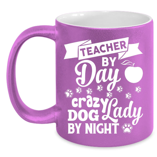Teacher By Day Cup, Crazy Dog Lady By Night Mug