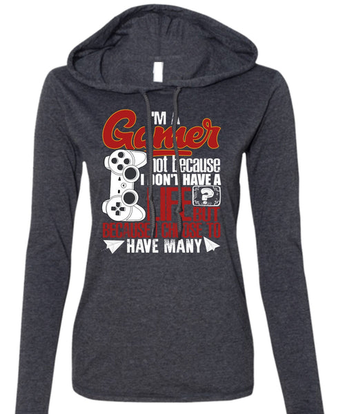 I'm A Gamer T Shirt, I Don't Have A Life T Shirt (Anvil Ladies Ringspun Hooded)