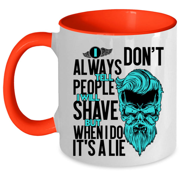 I Will Shave But When I Do It's A Lie Coffee Mug, I Don't Always Tell People Accent Mug
