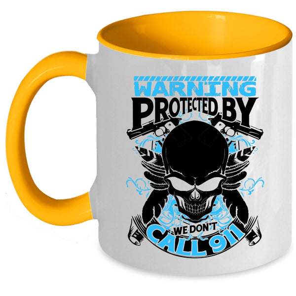 Cool Policeman Coffee Mug, Warning Protected By We Don't Call 911 Accent Mug