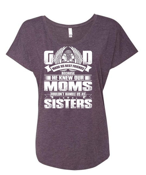He Knew Our Moms T Shirt, Handle Us As Sisters T Shirt, Cool Shirt (Ladies' Triblend Dolman Sleeve)