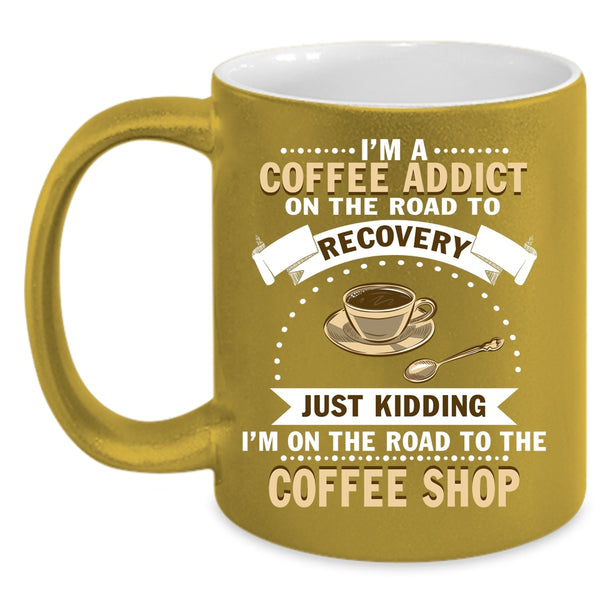 I'm A Coffee Addict Coffee Mug, I Love Coffee Coffee Cup