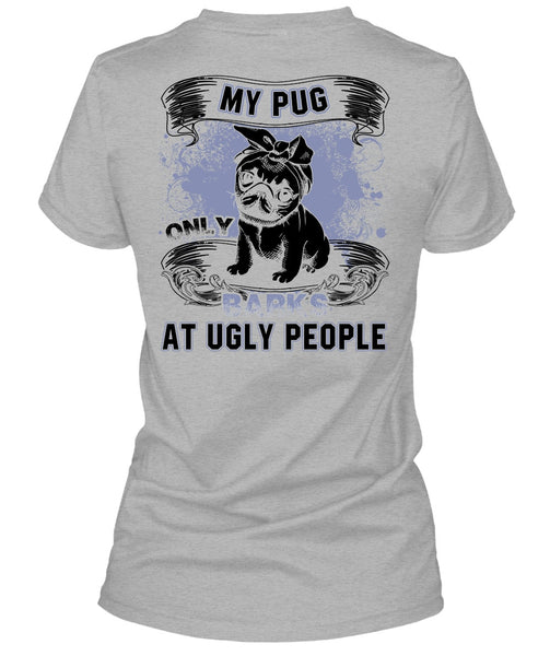 My Pug Only Barks At Ugly People T Shirt, I Love Pug T Shirt