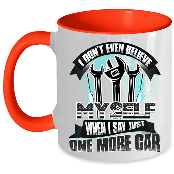 When I Say Just One More Car Coffee Mug, I Don't Even Believe My Self Accent Mug