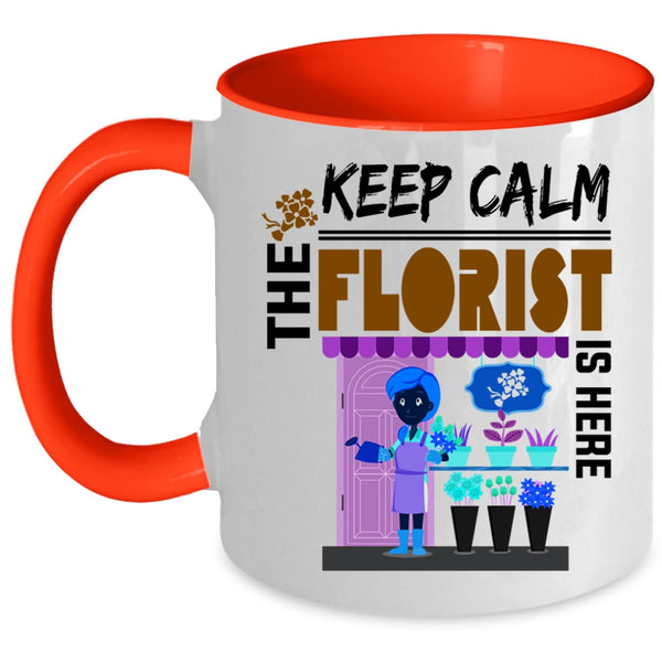 Cute Florist Coffee Mug, Keep Calm The Florist Is Here Accent Mug
