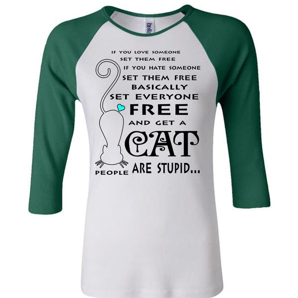 Basically Set Everyone Free And Get A Cat Are Stupid T Shirt, Favorite T Shirt