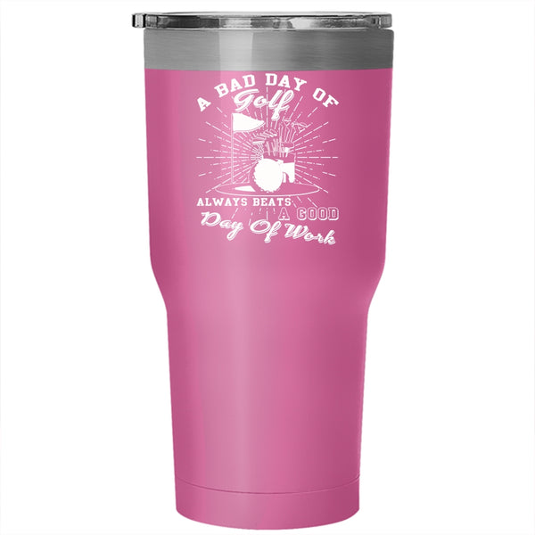 A Bad Day Of Golf Tumbler 30 oz Stainless Steel, A Good Day Of Work Travel Mug