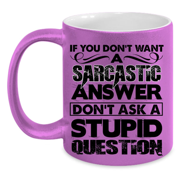 Stupid Question Coffee Mug, Sarcastic Answer Accent Mug