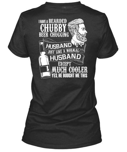 I Have A Bearded Chubby Beer Chugging Husband T Shirt, Being A Husband T Shirt