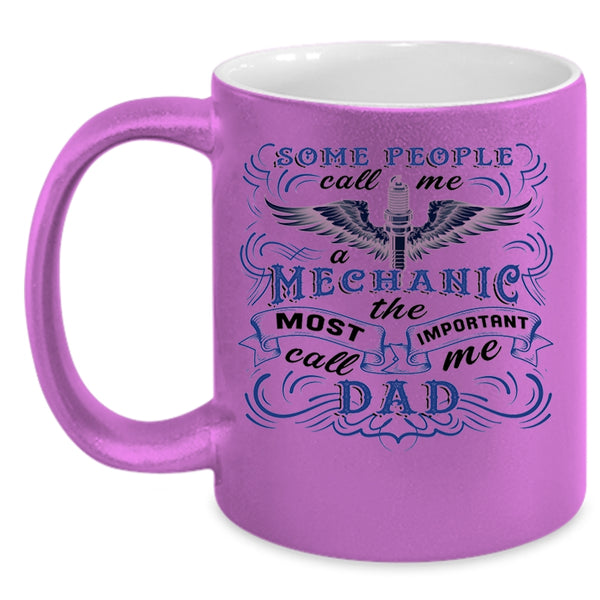 The Most Important Call Me Dad Coffee Mug, Some People Call Me A Mechanic Accent Mug
