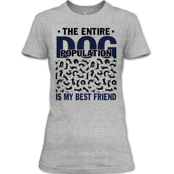The entire Dog Population T Shirt, Coolest Dog Lover T Shirt