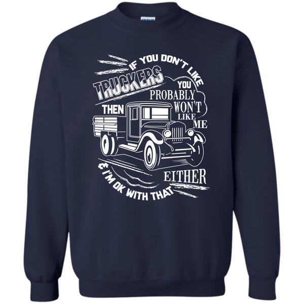 Then Won't Like Me T Shirt, Coolest Trucker Ever Sweatshirt