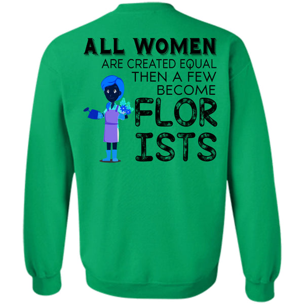 Being A Florists T Shirt, All Women Are Created Equal Sweatshirt