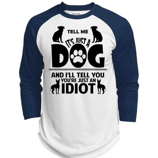 It's Just A Dog And I'll Tell You You're Just An Idiot T Shirt, Favorite T Shirt  (Polyester Game Baseball Jersey)