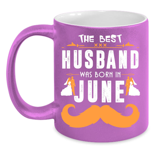 The Best Husband Was Born In June Coffee Mug, Cool Husband Coffee Cup
