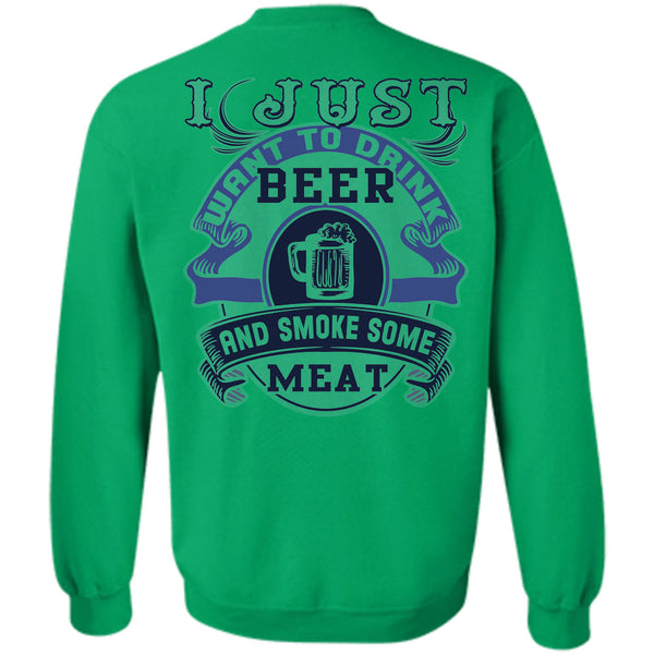 Being A Drinker T Shirt, I Just Want To Drink Beer And Smoke Some Meat Sweatshirt