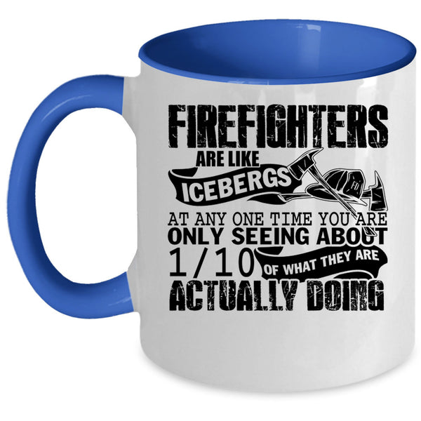 Best Firefighter Coffee Mug, Firefighters Are Like Icebergs Accent Mug