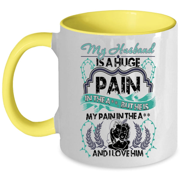 I Love Him Coffee Mug, My Husband Is A Huge pain Accent Mug