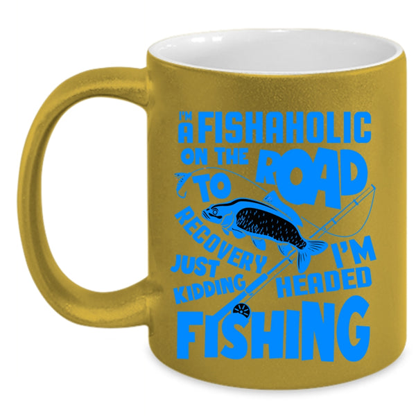 I'm Headed Fishing Coffee Mug, I'm A Fishaholic Accent Mug