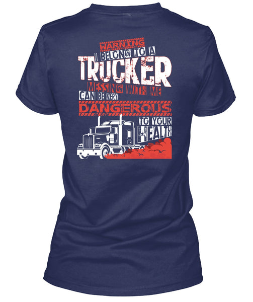 I Belong To A Trucker T Shirt, Being A Trucker T Shirt