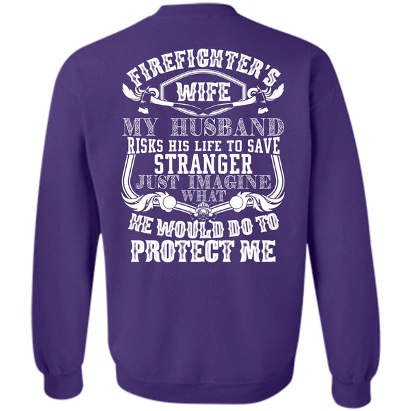 My Husband Risks His Life T Shirt, Being A Firefighter Sweatshirt