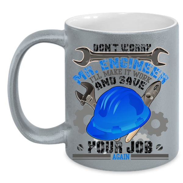 Funny Engineers Coffee Mug, Don't Worry Mr Engineer Accent Mug