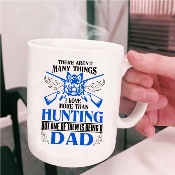 I Love Being A Dad Coffee Mug, I Love More Than Hunting Cup