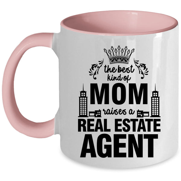 Cute Coffee Mug, The Best Kind Of Mom Raises A Real Estate Agent Accent Mug