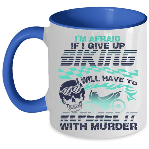 Cool Bikers Coffee Mug, I'm Afraid If I Give Up Biking Accent Mug