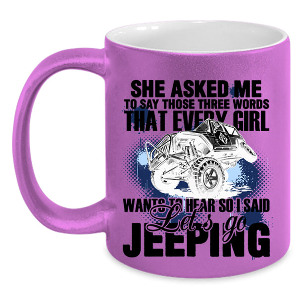 I Said Let's Go Jeeping Coffee Mug, Every Girl Wants To Hear Accent Mug