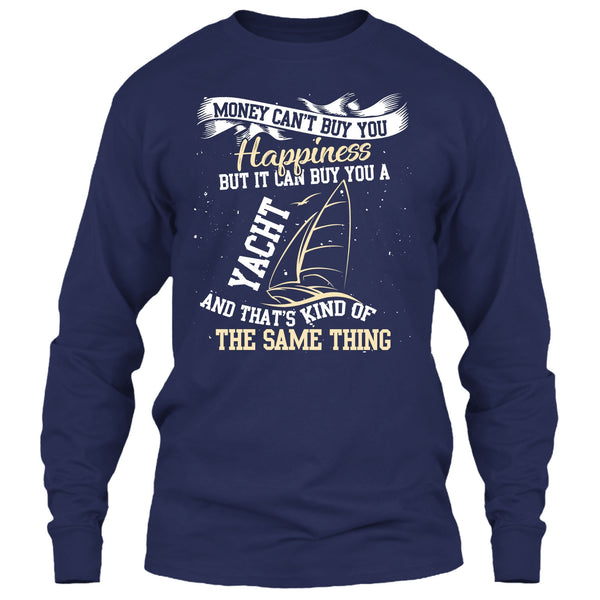 Money Can't Buy Happiness T Shirt, It Can Buy You A Yacht T Shirt