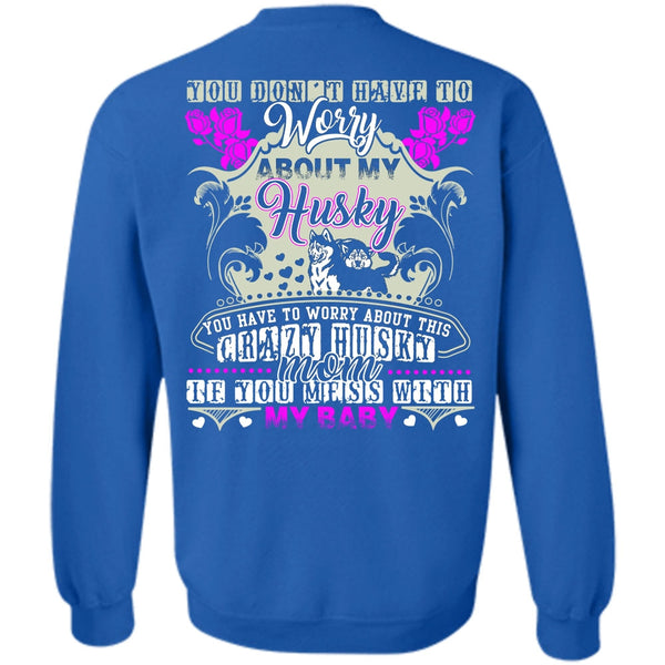 Crazy Husky Mom T Shirt, I Love Husky Sweatshirt