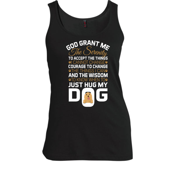 God Grant Me The Serenity T Shirt, Just Hug My Dog T Shirt, Cool T Shirt