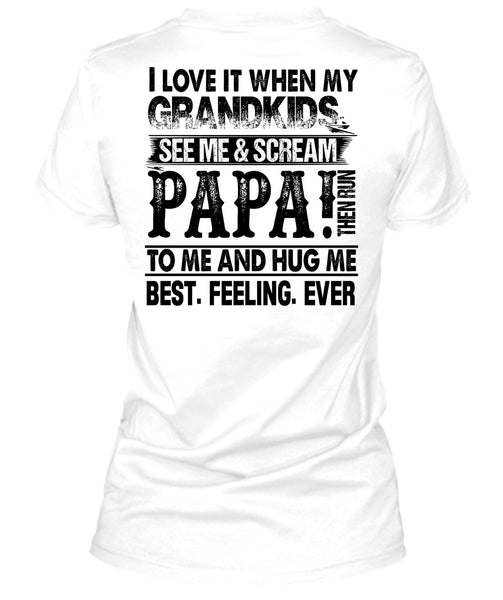 Grandkids See Me And Scream Papa T Shirt, I Love Papa T Shirt
