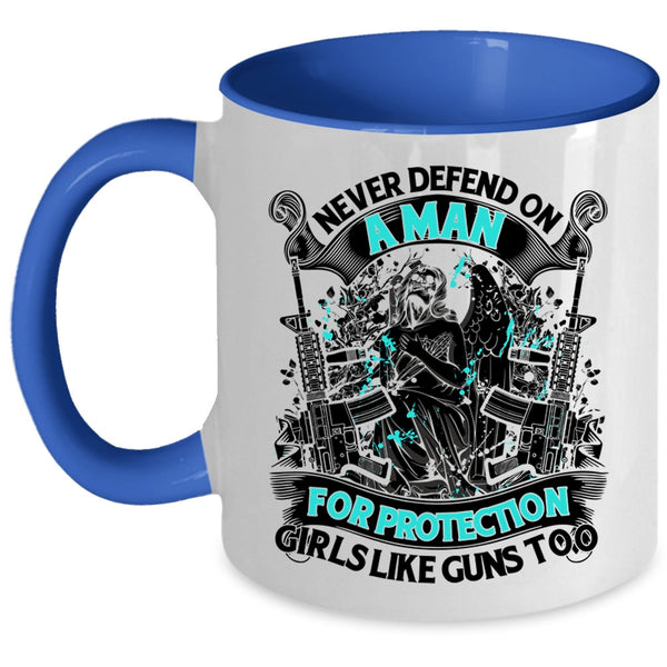 Cool Coffee Mug, Never Defend On A Man For Protection Girls Accent Mug