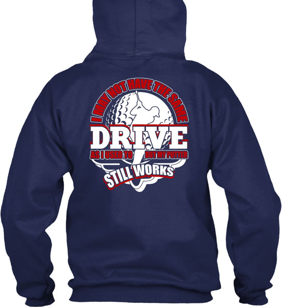 I May Not Have The Same Drive T Shirt, Being A Golfer T Shirt