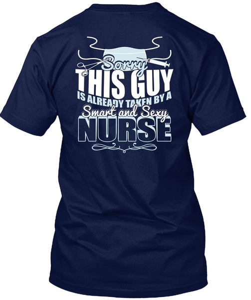 This Guy Is Already Taken By A Smart Nurse T Shirt, Being A Nurse T Shirt