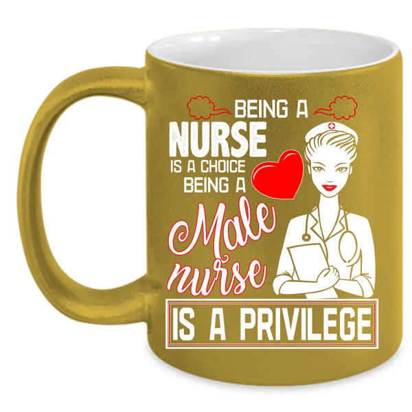 Being A Nurse Coffee Mug, Being A Male Nurse Is A Privilege Coffee Cup