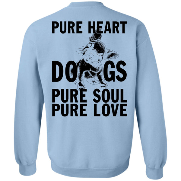 I Love My Dog T Shirt, Pure Heart Dogs Pure Soul Pure Love Sweatshirt