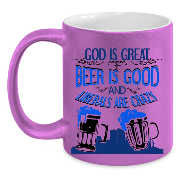 Liberals Are Crazy Coffee Mug, Beer Is Good Accent Mug
