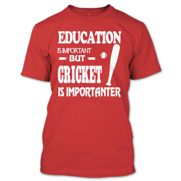 Education Is Important T Shirt, Cricket Is Importanter T Shirt