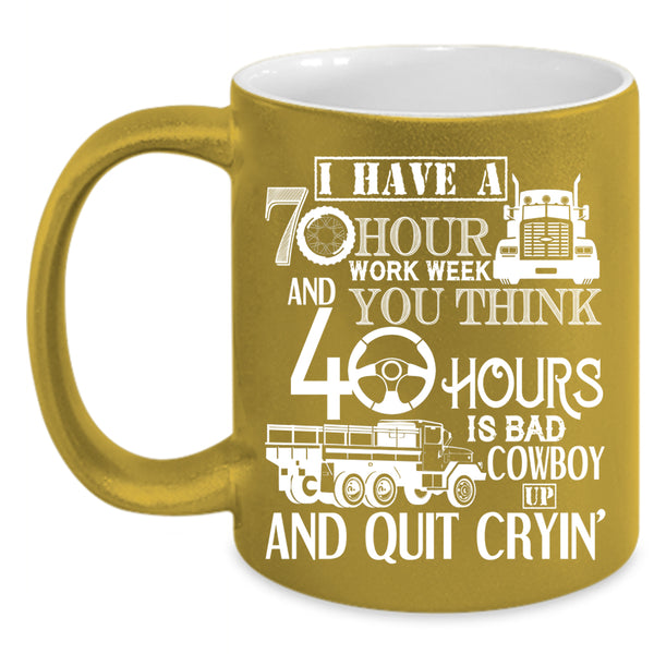 I Have A 70 Hour Work Week Coffee Mug, Best Truck Driver Coffee Cup